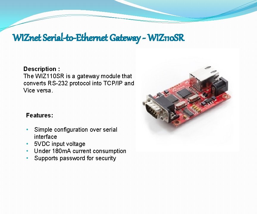 WIZnet Serial-to-Ethernet Gateway - WIZ 110 SR Description : The WIZ 110 SR is