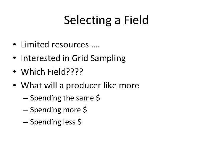 Selecting a Field • • Limited resources …. Interested in Grid Sampling Which Field?