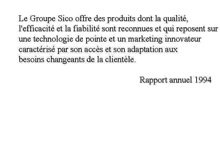 Le Groupe Sico offre des produits dont la qualité, l'efficacité et la fiabilité sont