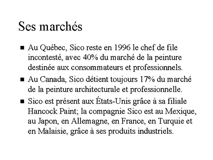 Ses marchés n n n Au Québec, Sico reste en 1996 le chef de