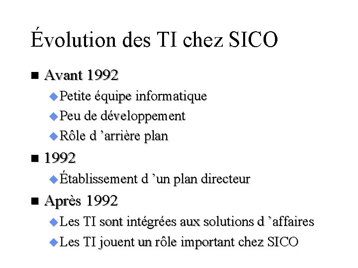 Évolution des TI chez SICO n Avant 1992 u Petite équipe informatique u Peu