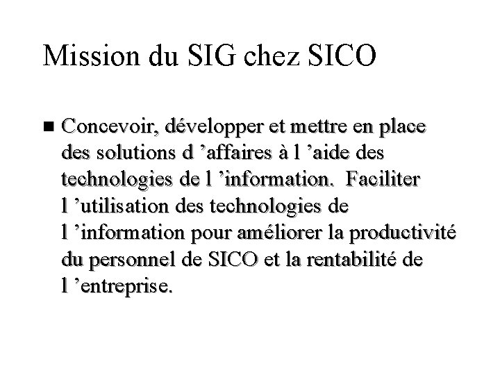 Mission du SIG chez SICO n Concevoir, développer et mettre en place des solutions