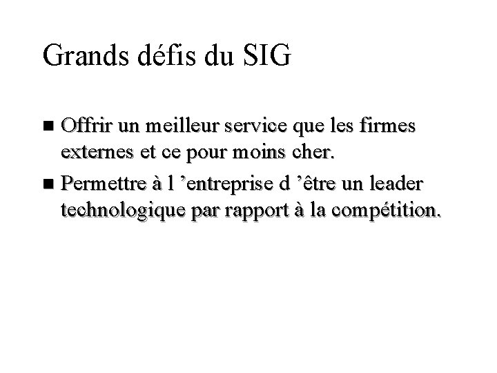 Grands défis du SIG Offrir un meilleur service que les firmes externes et ce