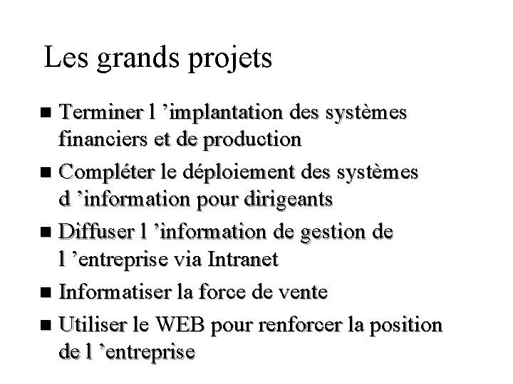 Les grands projets Terminer l ’implantation des systèmes financiers et de production n Compléter