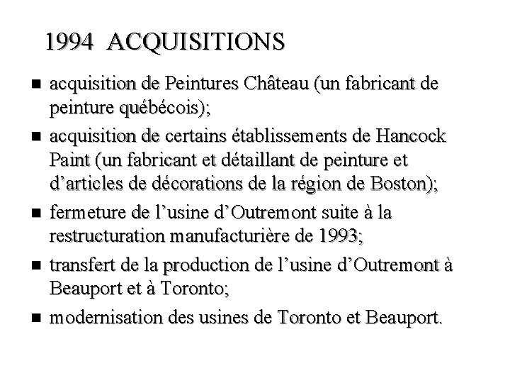 1994 ACQUISITIONS n n n acquisition de Peintures Château (un fabricant de peinture québécois);