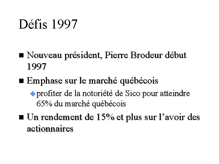 Défis 1997 Nouveau président, Pierre Brodeur début 1997 n Emphase sur le marché québécois