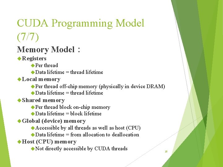 CUDA Programming Model (7/7) Memory Model: Registers Per thread Data lifetime Local = thread CUDA Programming Model (7/7) Memory Model: Registers Per thread Data lifetime Local = thread