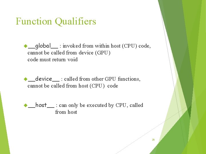 Function Qualifiers __global__ : invoked from within host (CPU) code, cannot be called from Function Qualifiers __global__ : invoked from within host (CPU) code, cannot be called from