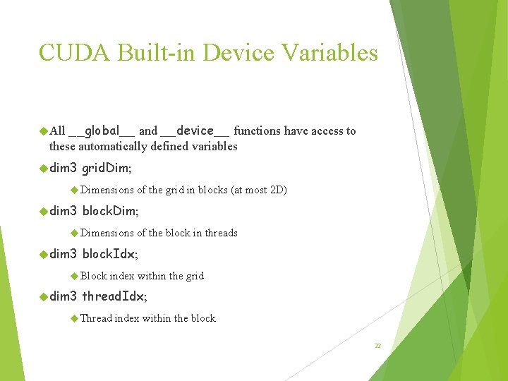CUDA Built-in Device Variables __global__ and __device__ functions have access to these automatically defined CUDA Built-in Device Variables __global__ and __device__ functions have access to these automatically defined