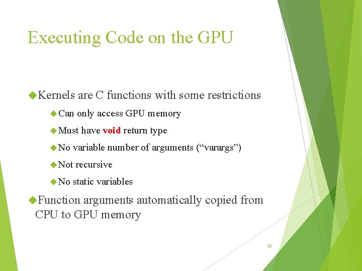 Executing Code on the GPU Kernels Can are C functions with some restrictions only Executing Code on the GPU Kernels Can are C functions with some restrictions only