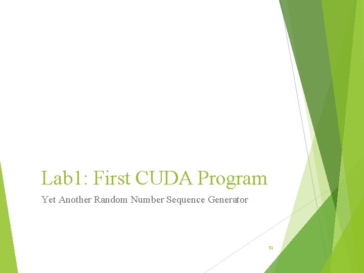 Lab 1: First CUDA Program Yet Another Random Number Sequence Generator 31 Lab 1: First CUDA Program Yet Another Random Number Sequence Generator 31