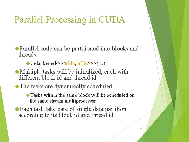 Parallel Processing in CUDA Parallel threads code can be partitioned into blocks and cuda_kernel<<<n. Parallel Processing in CUDA Parallel threads code can be partitioned into blocks and cuda_kernel<<<n.