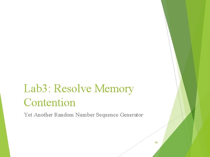 Lab 3: Resolve Memory Contention Yet Another Random Number Sequence Generator 43 Lab 3: Resolve Memory Contention Yet Another Random Number Sequence Generator 43