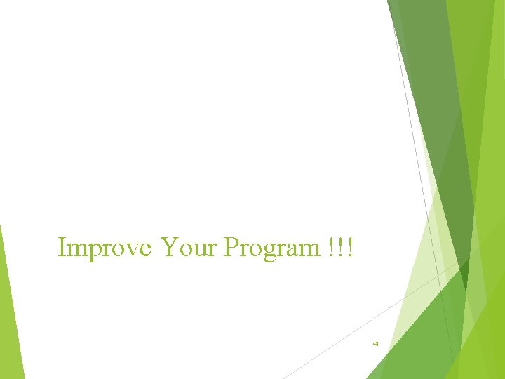 Improve Your Program !!! 48 Improve Your Program !!! 48