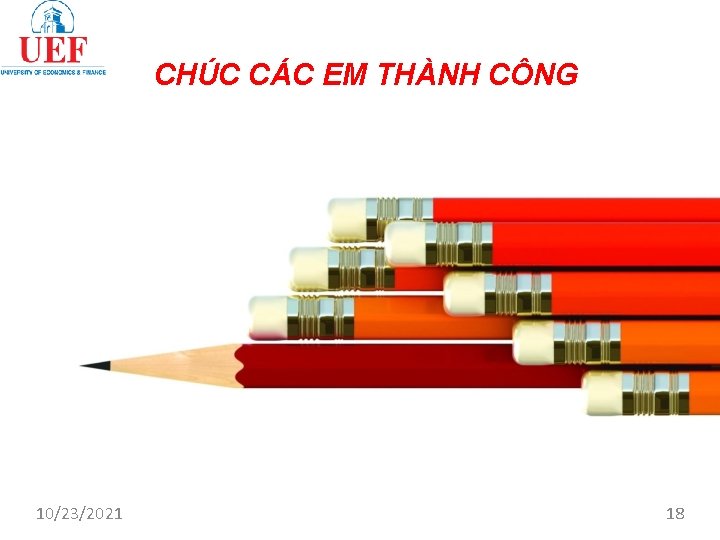 CHÚC CÁC EM THÀNH CÔNG 10/23/2021 18 