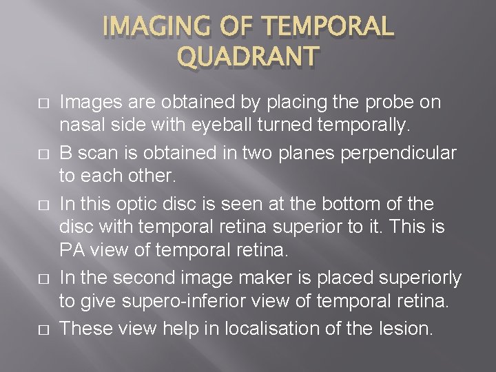 IMAGING OF TEMPORAL QUADRANT � � � Images are obtained by placing the probe
