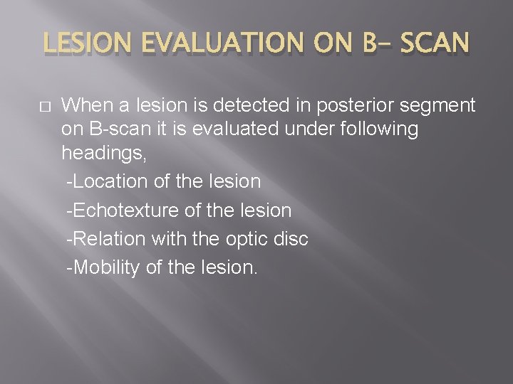 LESION EVALUATION ON B- SCAN � When a lesion is detected in posterior segment