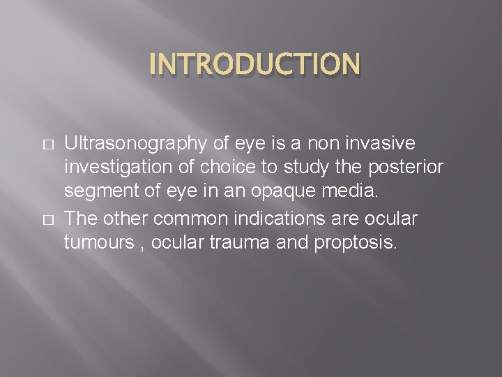 INTRODUCTION � � Ultrasonography of eye is a non invasive investigation of choice to