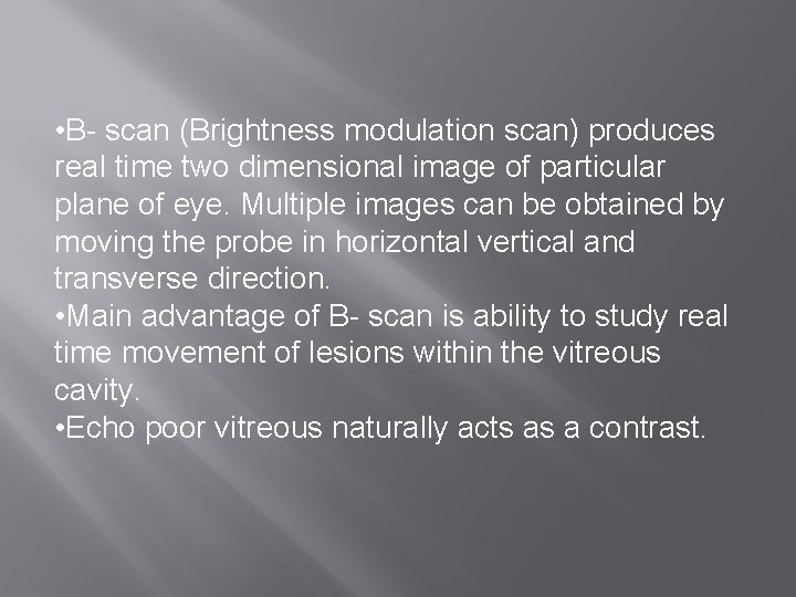  • B- scan (Brightness modulation scan) produces real time two dimensional image of