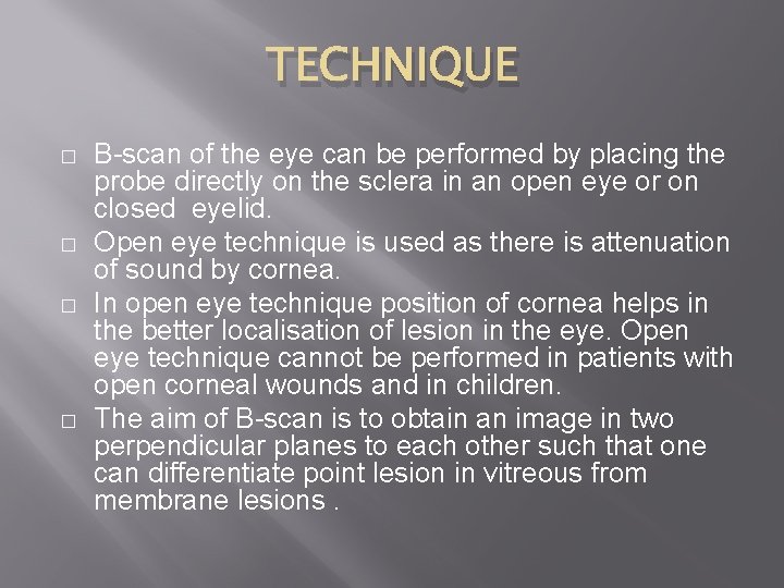 TECHNIQUE � � B-scan of the eye can be performed by placing the probe