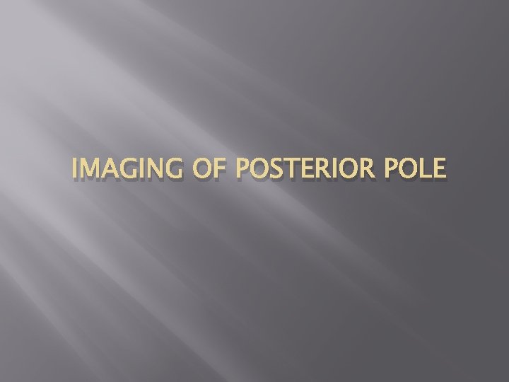 IMAGING OF POSTERIOR POLE 