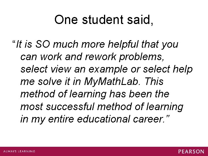 One student said, “It is SO much more helpful that you can work and