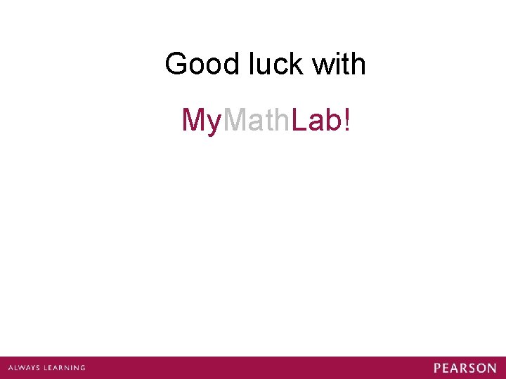 Good luck with My. Math. Lab! 