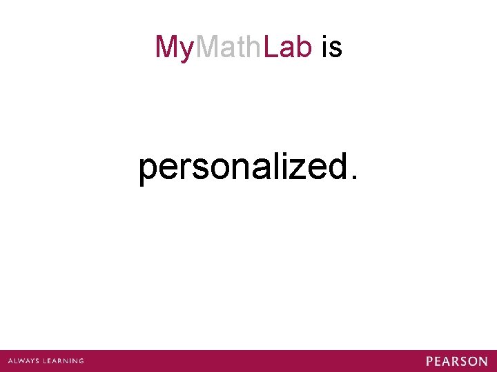 My. Math. Lab is personalized. 