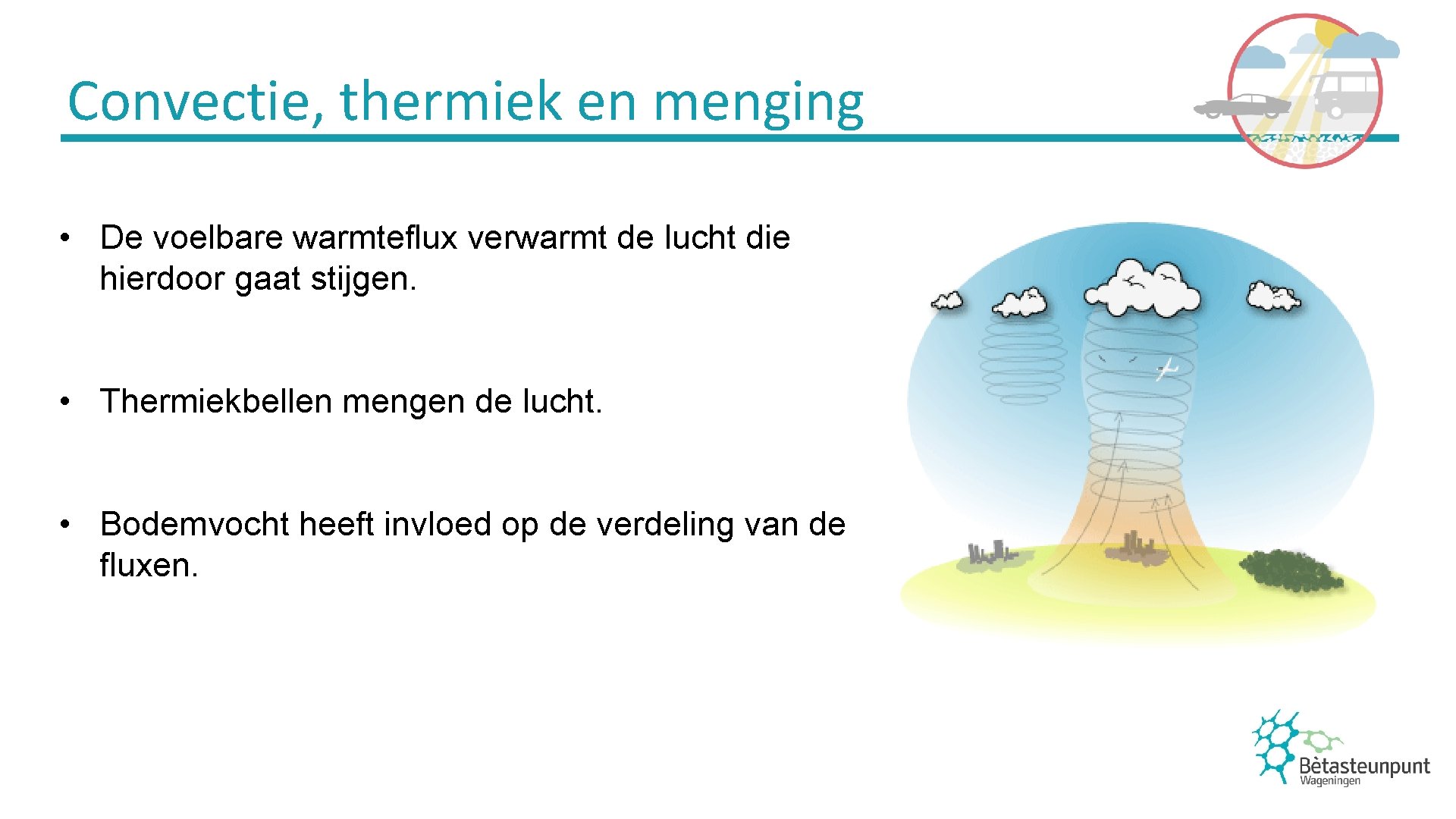 Convectie, thermiek en menging • De voelbare warmteflux verwarmt de lucht die hierdoor gaat