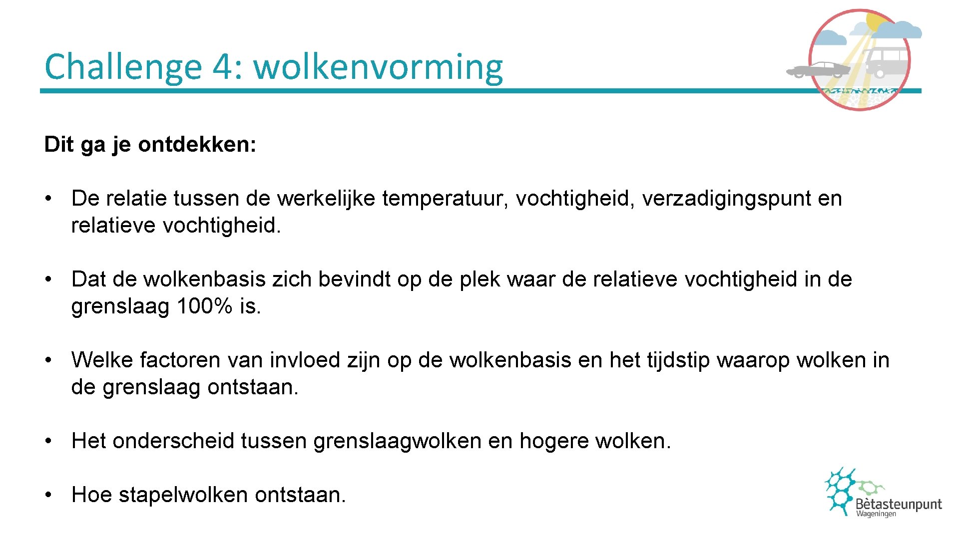 Challenge 4: wolkenvorming Dit ga je ontdekken: • De relatie tussen de werkelijke temperatuur,