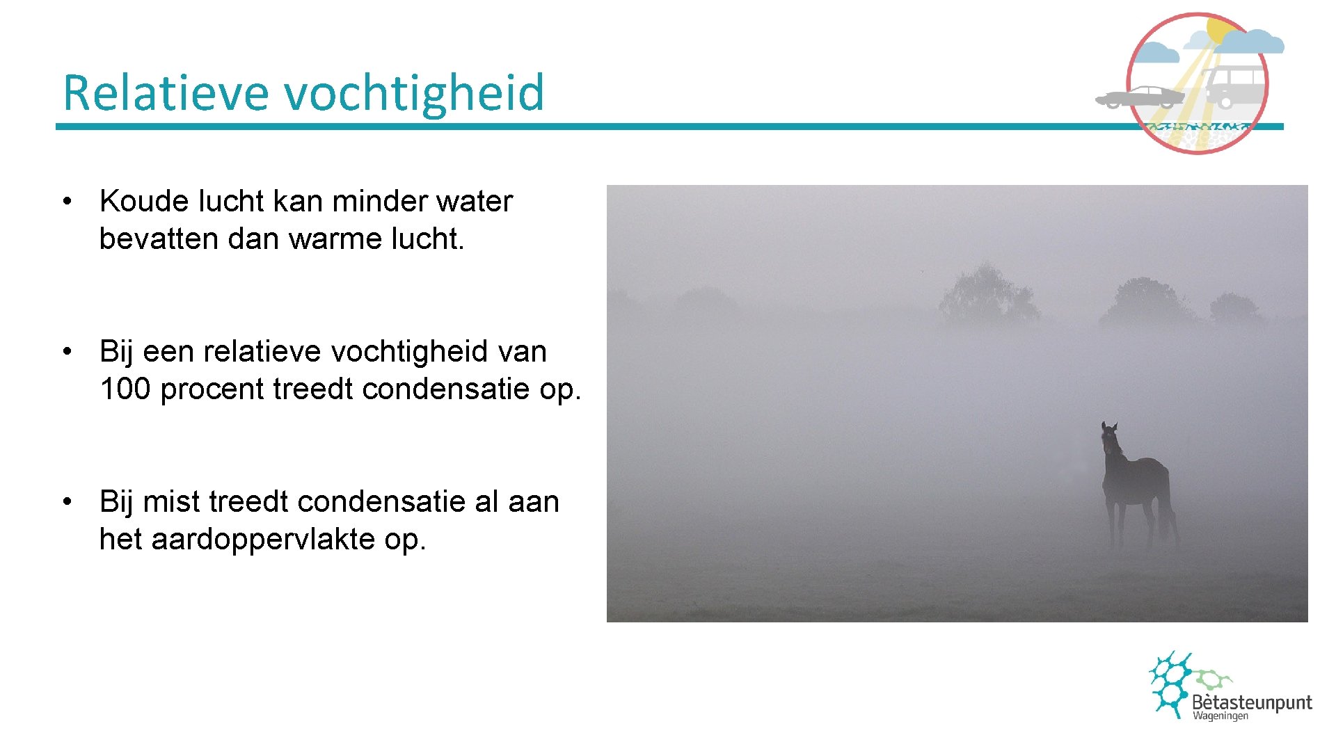 Relatieve vochtigheid • Koude lucht kan minder water bevatten dan warme lucht. • Bij