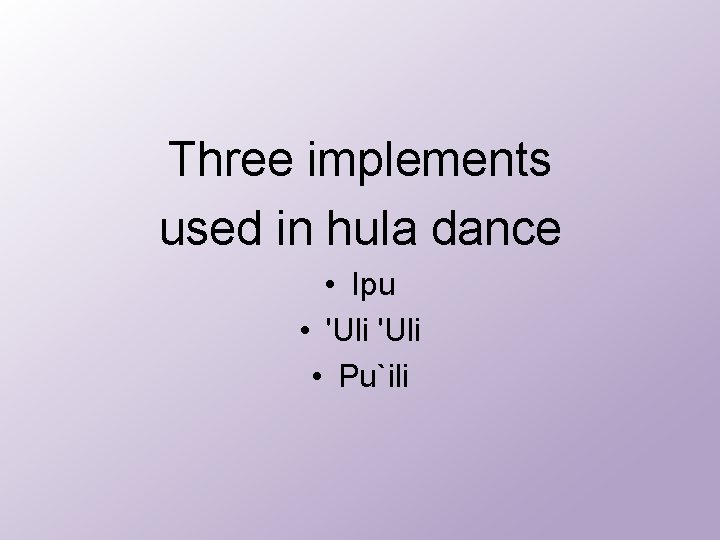 Three implements used in hula dance • Ipu • 'Uli • Pu`ili 