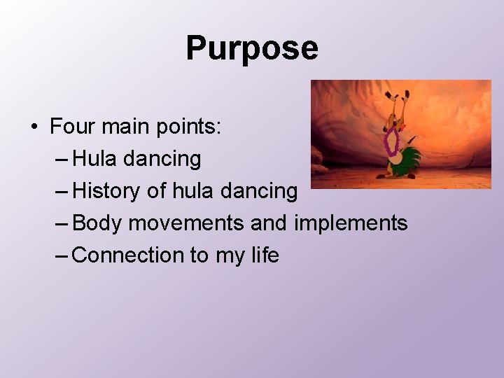 Purpose • Four main points: – Hula dancing – History of hula dancing –