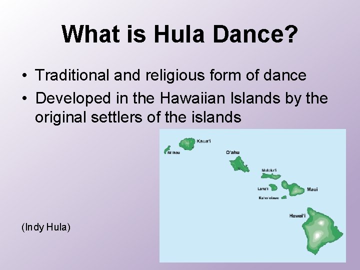 What is Hula Dance? • Traditional and religious form of dance • Developed in