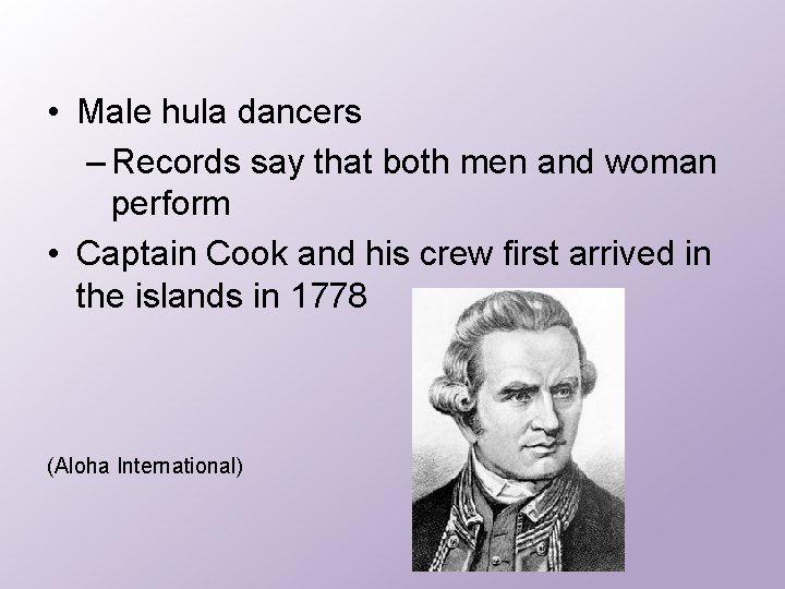  • Male hula dancers – Records say that both men and woman perform