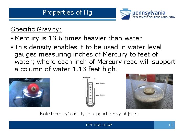 Properties of Hg Specific Gravity: • Mercury is 13. 6 times heavier than water