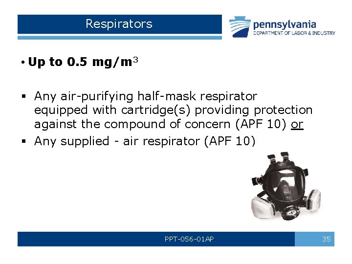 Respirators • Up to 0. 5 mg/m 3 § Any air-purifying half-mask respirator equipped