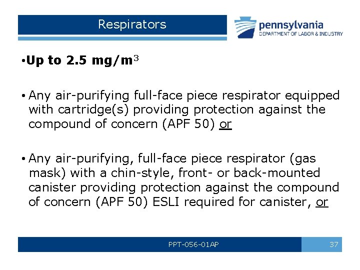 Respirators • Up to 2. 5 mg/m 3 • Any air-purifying full-face piece respirator