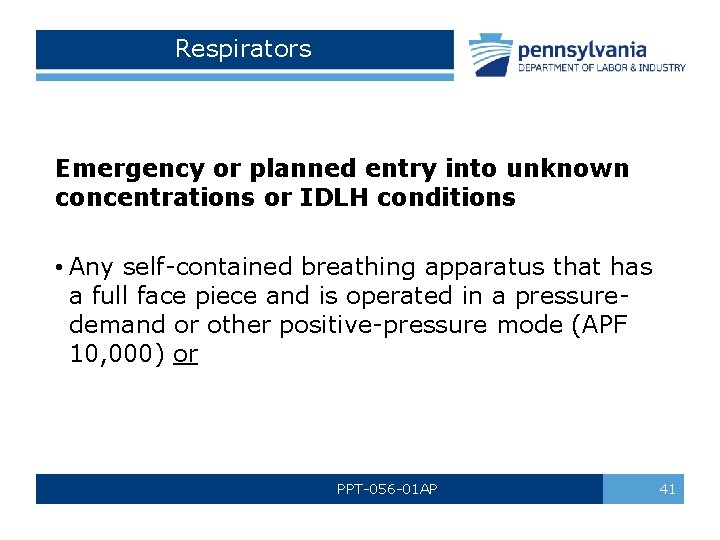 Respirators Emergency or planned entry into unknown concentrations or IDLH conditions • Any self-contained