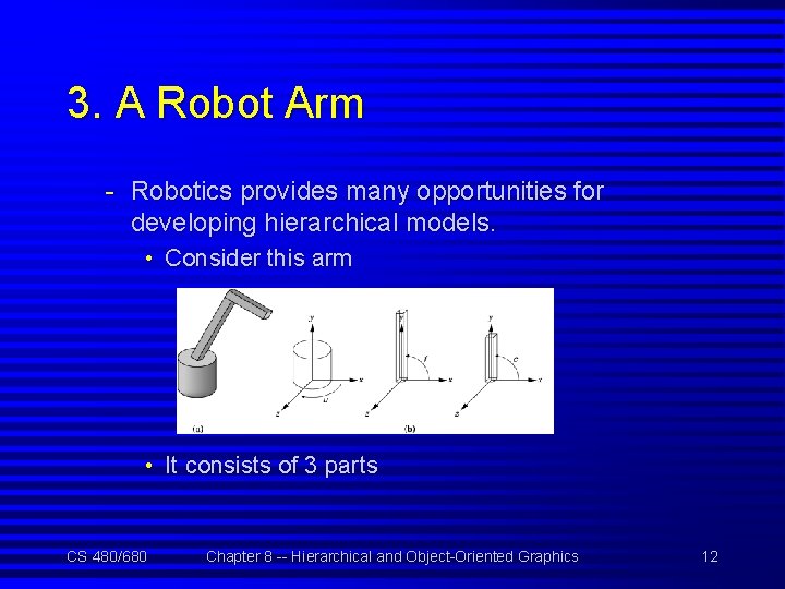 3. A Robot Arm - Robotics provides many opportunities for developing hierarchical models. •