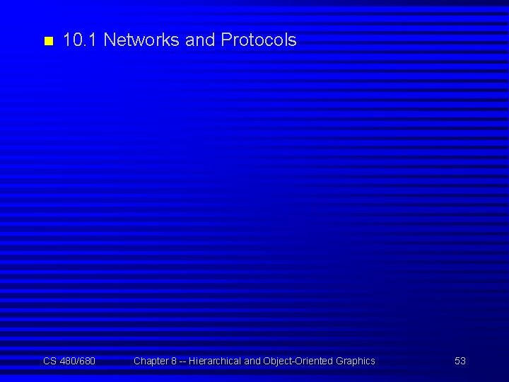 n 10. 1 Networks and Protocols CS 480/680 Chapter 8 -- Hierarchical and Object-Oriented