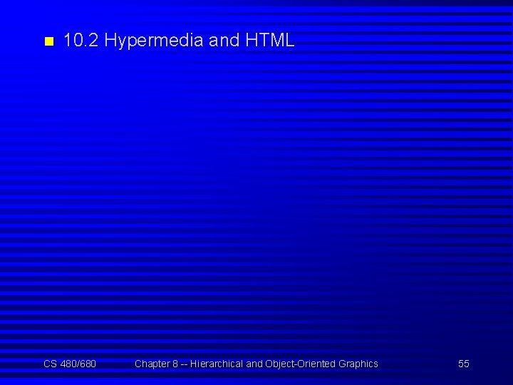n 10. 2 Hypermedia and HTML CS 480/680 Chapter 8 -- Hierarchical and Object-Oriented