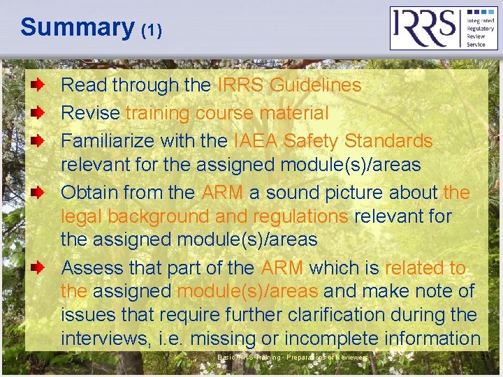 Summary (1) Read through the IRRS Guidelines Revise training course material Familiarize with the