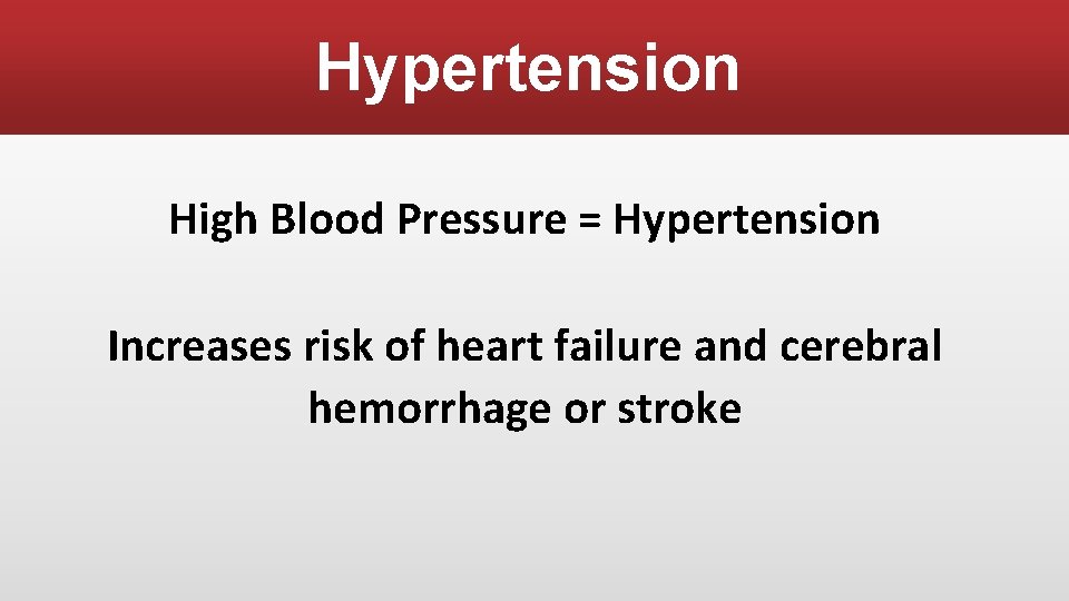 Hypertension High Blood Pressure = Hypertension Increases risk of heart failure and cerebral hemorrhage