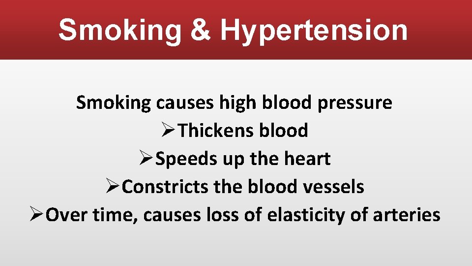 Smoking & Hypertension Smoking causes high blood pressure ØThickens blood ØSpeeds up the heart