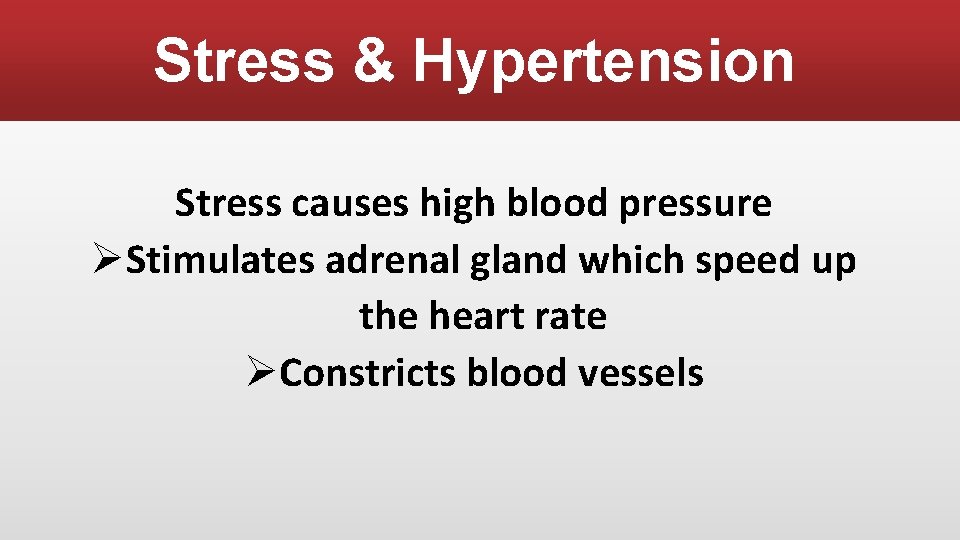Stress & Hypertension Stress causes high blood pressure ØStimulates adrenal gland which speed up