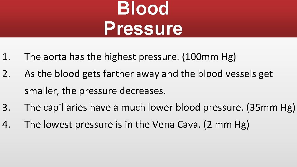 Blood Pressure 1. The aorta has the highest pressure. (100 mm Hg) 2. As