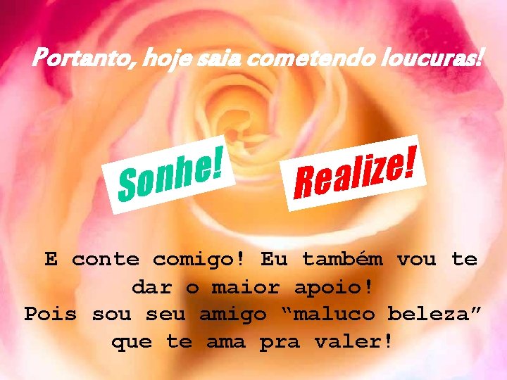 Portanto, hoje saia cometendo loucuras! ! e h n o S ! e z