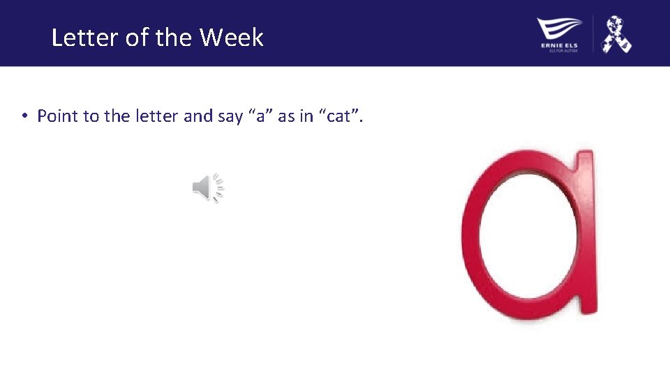 Letter of the Week • Point to the letter and say “a” as in