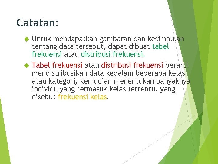 Catatan: Untuk mendapatkan gambaran dan kesimpulan tentang data tersebut, dapat dibuat tabel frekuensi atau